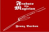 jfrabato ~be magician - the-eye.eu Bardon - Frabato The... · Franz Bardon was brought to the Nazis' attention through the negligence of his student and friend, Wilhelm Quintscher