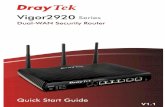 Vigor2920 Series Quick Start Guide - DrayTek … Vigor2920 Series Quick Start Guide 1. Introduction Vigor2920 series, a firewall broadband router with dual-WAN interface, can connect