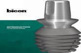 INTRODUCTION - Bicon Dental Implants · INTRODUCTION TO THE BICON SYSTEM “Bicon implants have changed my practicing life. Out go screws, torque drivers and expensive special tools.