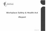 Workplace Safety & Health Act iReport - OEHS · iReport (Incident Reporting) is an online reporting system for • Accidents, Dangerous Occurrences and Occupational Diseases under