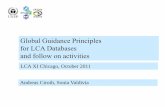 Global Guidance Principles for LCA Databases and … · Global Guidance Principles for LCA Databases and follow on activities LCA XI Chicago, October 2011 Andreas Ciroth, Sonia Valdivia