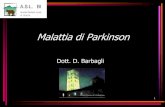 Malattia di Parkinson - parkinson-lombardia.it · James Parkinson, 1817 ... BRADICINESIA - ACINESIA • Globale riduzione della motilità volontaria, automatica e riflessa • Associata