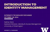 INTRODUCTION TO IDENTITY MANAGEMENT - Internet2 · INTRODUCTION TO IDENTITY MANAGEMENT Nathan Dors Assistant Director, Identity & Access Management University of Washington INTERNET2