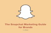The Snapchat Marketing Guide for Brands - …pages.trackmaven.com/rs/251-LXF-778/images/snapchat-guide.pdf · 4 Snapchat has plenty of buzz. Here are a few reasons why it’s such