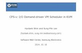 CFS-v: I/O Demand-driven VM Scheduler in KVM · CFS-v: I/O Demand-driven VM Scheduler in KVM Hyotaek Shim and Sung-Min Lee (hyotaek.shim, sung.min.lee@samsung.com) ... (4KB Random