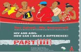 HIV AND AIDS: HOW CAN I MAKE A DIFFERENCE! … · International Development UK (DFID), Swedish International Development Agency (SIDA), ... HIV positive is a death sentence , but