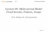 Lecture 09: Multi-period Model Fixed Income, Futures, Swapsmarkus/teaching/Fin501/09Lecture.pdf · Fin 501:Asset Pricing I Slide 09-1 Lecture 09: Multi-period Model Fixed Income,