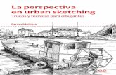 La perspectiva ¿Crees que dibujar perspectivas es … · La perspectiva en urban sketching ... armazón de nuestro dibujo fijándonos en referencias, de modo que me pare-ce lógico
