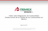 Taller sobre Regulación de Combustibles Estado Actual de ... · Taller sobre Regulación de Combustibles Estado Actual de la Calidad de los Combustibles en México Este documento
