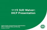 1115 SUD Waiver: IHCP Presentation - inprovider.indianamedicaid.com/media/209669/1115 sud waiver.pdf · Indiana Family and Social Services Administration Office of Medicaid Policy