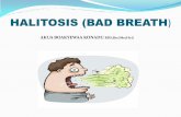 HALITOSIS (BAD BREATH - WordPress.com · DEFINITION HALITOSIS means disease of the breath It is a term used to describe noticeably unpleasant odours exhaled in breathing