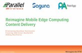 Reimagine Mobile Edge Computing Content Deliveryfilecache.drivetheweb.com/mr5vpo_ctia/179058/download/Parallel...Reimagine Mobile Edge Computing Content Delivery Eliminating Backhaul