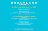 DREAMLAND CANAPES · DREAMLAND CANAPES Selection of 3 canapes £6.96 Selection of 5 canapes £9.95 Extra canapes £2.00 each ROLL UP, ROLL UP Brie and bacon jam tarts Roast beef in