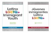 Latinx Jóvenes LGBTQ+ inmigrantes Immigrant Latinx … Resources/e… · 4 Who are Latinx LGBTQ+ Immigrant Youth? Providing culturally responsive care for a young person identifying