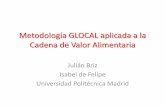 Metodología GLOCAL aplicada a la Cadena de Valor …oa.upm.es/31135/2/INVE_MEM_2013_175791.pdf · Antecedentes (1) La cadena de valor alimentaria (CVA) es un ... fase acopio –