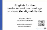 English for the underserved: technology to close the ...michaelcarrier.com/wp-content/uploads/2012/12/InnovateELT2017-talk... · English for the underserved: technology to close the