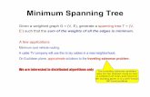 Minimum Spanning Tree - Mathematical Sciences …homepage.cs.uiowa.edu/~ghosh/16612.week9.pdf · Sequential algorithms for MST Review (1) Prim’s algorithm and (2) Kruskal’s algorithm