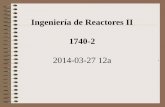 Ingeniería de Reactores II 1740-2 - [DePa] Departamento de …depa.fquim.unam.mx/amyd/archivero/IR-II2014-03-2712a... · 2014-03-27 · ... de ahí la complejidad de su modelado
