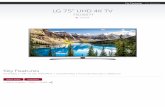 LG 75 UHD 4K TV - myeyestech.com · Learn more about IPS 4k Learn more about Active HDR More consistent color and contrast from any seats The IPS 4K panel in LG UHD TV delivers rich