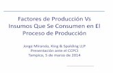 Factores de Producción Vs Insumos Que Se …€¦ · Factores de Producción Vs Insumos Que Se Consumen en El Proceso de Producción Jorge Miranda, King & Spalding LLP Presentación
