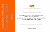 COMERCIO EXTERIOR RELACIONES COMERCIALES …tauja.ujaen.es/bitstream/10953.1/7394/1/TFG... · comerciales de España con Marruecos” se ha recurrido a fuentes como las de las Cámaras