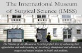 International Museum of Surgical Science (IMSS) · The International Museum of Surgical Science (IMSS) The Mission of the Museum is to enrich people’s lives by enhancing their appreciation