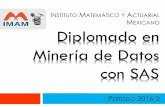 INSTITUTO MATEMÁTICO Y ACTUARIAL MEXICANO …imam.com.mx/DiplomadoMineriaDatosSAS.pdf · Act.FernandoRoqueMaye ... (SOA), en Matemáticas Financieras y Probabilidad en 2007 y 2009