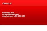 Building Java HTML5/WebSocket Applications with JSR 356 · HTML5/WebSocket Applications with JSR 356. ... W3C defined JavaScript API. 5 Copyright © 2012, ... Main API Classes: ...