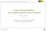 Linear Programming - Technical University of Denmark · Linear Programming – the simple Wyndor Glass example Thomas Stidsen tks@imm.dtu.dk Informatics and Mathematical Modeling