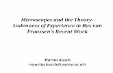Microscopes and the Theory - Ladenness of Experience in ... · van Fraassen is right about the cloud chamber; here the instru- ment produces an observable for us to interpret. But