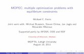 MOPEC: multiple optimization problems with equilibrium constraintspages.cs.wisc.edu/~ferris/talks/mopta-aug.pdf · MOPEC: multiple optimization problems with equilibrium constraints