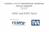 FEDERAL UTILITY PARTNERSHIP WORKING GROUP SEMINAR · UESC and ESPC Quiz! Hosted by: FEDERAL UTILITY PARTNERSHIP WORKING GROUP SEMINAR April 22-23, 2015 Nashville, TN
