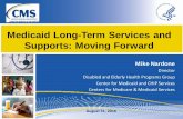 Medicaid Long-Term Services and Supports: Moving Forward · Medicaid Long-Term Services and Supports: Moving Forward Mike Nardone Director Disabled and Elderly Health Programs Group
