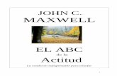 JOHN C. MAXWELL - elabcdmarketing.com · JOHN C. MAXWELL EL ABC de la Actitud La condición indispensable para triunfar . 2 Contenido . PRÓLOGO 3 . ... EL ABC de la Actitud y el