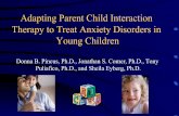 Adapting Parent Child Interaction Therapy to Treat Anxiety ... · Adapting Parent Child Interaction Therapy to Treat Anxiety Disorders in Young Children Donna B. Pincus, Ph.D., Jonathan