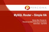 MySQL Router – Simple HA - Percona · MySQL Router – Simple HA Marcos Albe, Percona Inc. Percona Live Data Performance Conference Santa Clara – April 2016