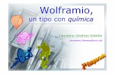 Wolframio, - etseq.urv.es · Wolframio, un tipo con química Laureano Jiménez Esteller Laureano.Jimenez@urv.cat