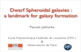 Dwarf Spheroidal galaxies : a landmark for galaxy formation · Dwarf Spheroidal galaxies : a landmark for galaxy formation Pascale Jablonka Ecole Polytechnique Fédérale de Lausanne