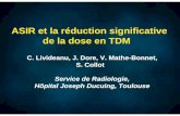 ASIR et la réduction significative de la dose en TDM · ASIR et la réduction significative de la dose en TDM C. Livideanu, J. Dore, V. Mathe-Bonnet, S. Collot Service de Radiologie,
