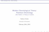 Modern Deontological Theory: Rawlsian Deontology · John Rawls’ A Theory of Justice Nathan Kellen University of Connecticut February 26th, 2015 ... Whence Morals Come Preliminaries