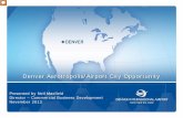 Denver Aerotropolis/Airport City Opportunity · 0 Denver Aerotropolis/Airport City Opportunity Presented by Neil Maxfield . Director – Commercial Business Development . November