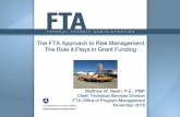 The FTA Approach to Risk Management The Role it Plays in ...undergroundriskmanagement.com/pdfs/2016-presentations/pres-10.pdf · The FTA Approach to Risk Management The Role it Plays