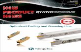 Optimized Parting and Grooving Line - TaeguTec · depth of cut parting and grooving machining. When compared to both the competition’s and existing products, the RHINOGROOVE’s