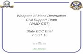 Weapons of Mass Destruction Civil Support Team (WMD-CST) … CST State EOC... · Weapons of Mass Destruction Civil Support Team (WMD-CST) State EOC Brief 7 OCT 15 V 4.0 dtd: 06 October