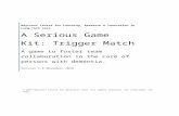A Serious Game Kit: Trigger Match - clri-ltc.ca  · Web viewThere are many types of games such as word games, number games, strategy games, and so many more. Games cafés are increasingly