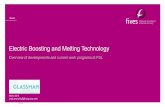 Electric Boosting and Melting Technology · Glass Glass Electric Boosting and Melting Technology Overview of developments and current work programs at FSL March 2018 andy.reynolds@fivesgroup.com
