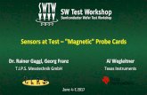 Sensors at Test – Magnetic Probe Cards - SWTest.org · Sensors at Test – "Magnetic" Probe Cards Dr. Rainer Gaggl, Georg Franz T.I.P.S. Messtechnik GmbH. Al Wegleitner. Texas Instruments