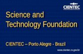 Science and Technology Foundation - Fundação de Ciência ... · Science and Technology Foundation CIENTEC – Porto Alegre - Brazil . CIENTEC is a state-owned foundation that joins