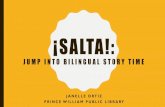 Salta: Jump into bilingual story time - vla.org · PRINCE WILLIAM PUBLIC LIBRARY. ABOUT ME! •I was raised in Prince William County in Northern Virginia. ... • Wiggle/A Tu Ritmo-