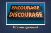 Encouragement - Colonial church of Christ · The Need For Encouragement ... Whether they can admit it or not, each of them deep down craves this acknowledgement. The affirmation and